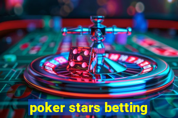 poker stars betting