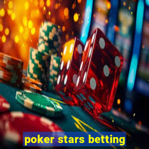 poker stars betting