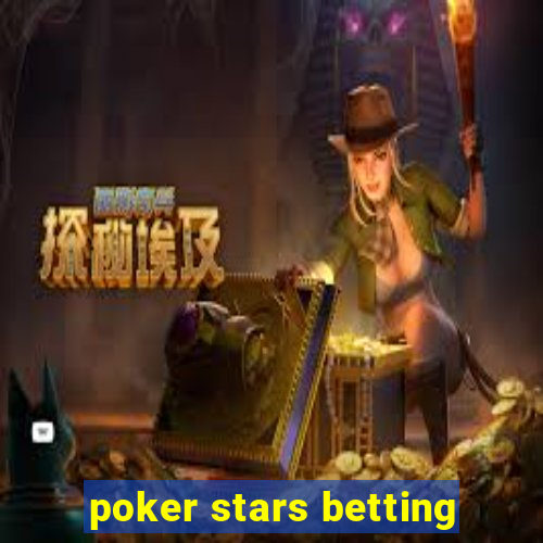 poker stars betting