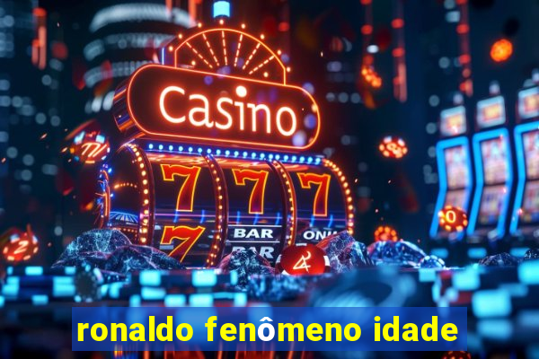 ronaldo fenômeno idade