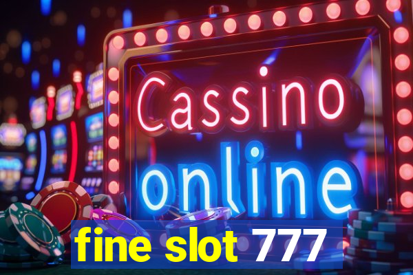 fine slot 777