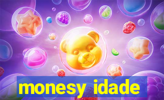 monesy idade