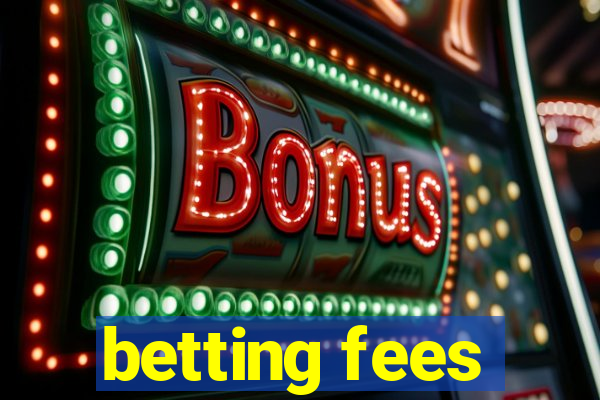 betting fees