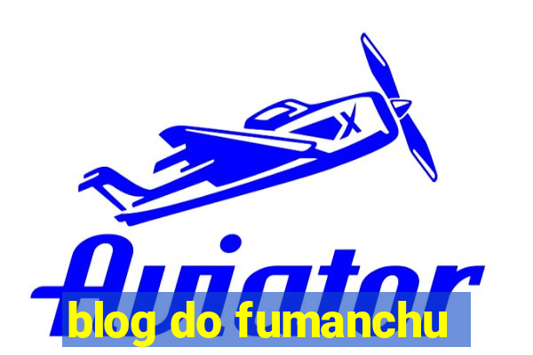 blog do fumanchu