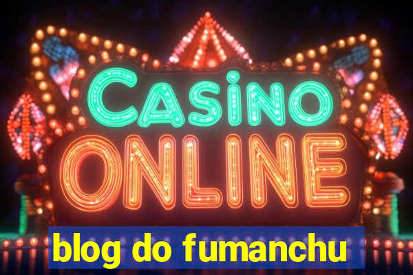 blog do fumanchu