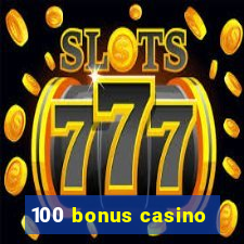 100 bonus casino