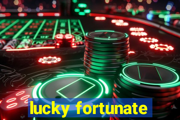 lucky fortunate