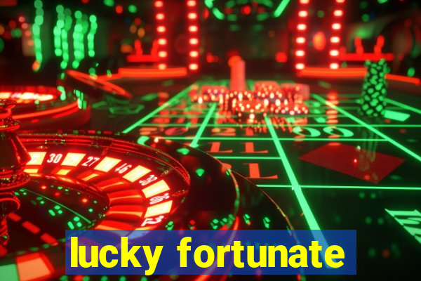 lucky fortunate