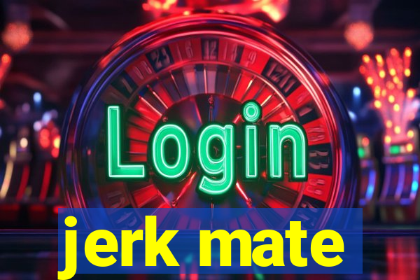 jerk mate