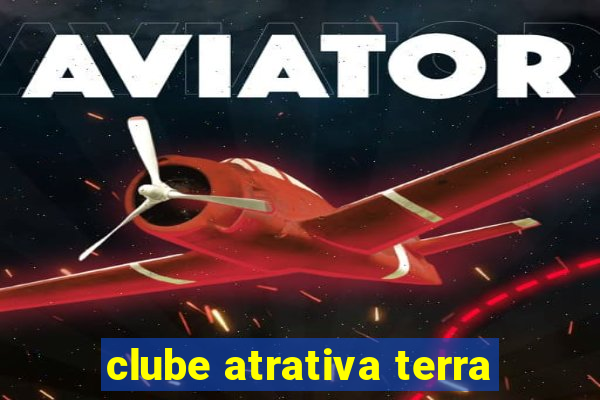 clube atrativa terra