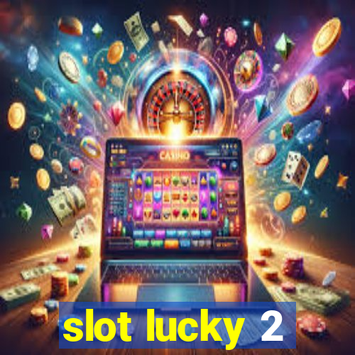 slot lucky 2