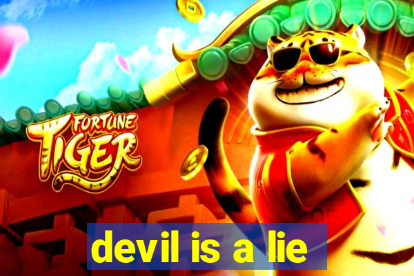 devil is a lie