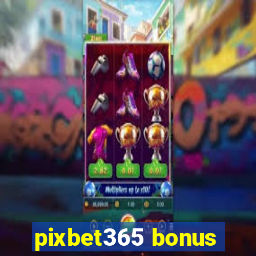 pixbet365 bonus