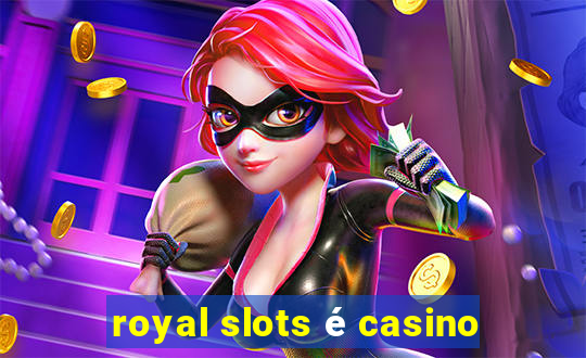 royal slots é casino