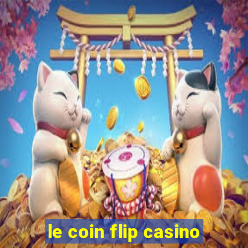 le coin flip casino