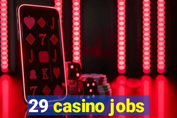 29 casino jobs