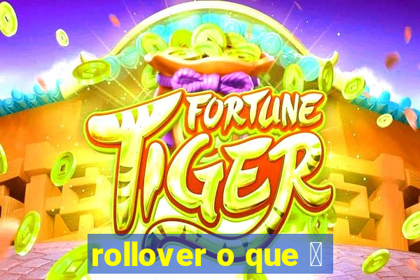 rollover o que 茅