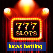 lucas betting