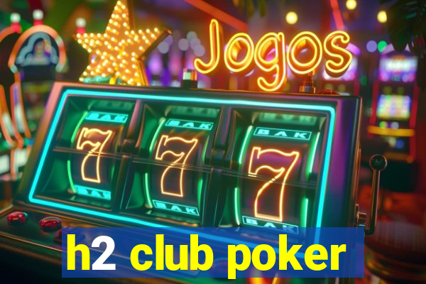 h2 club poker