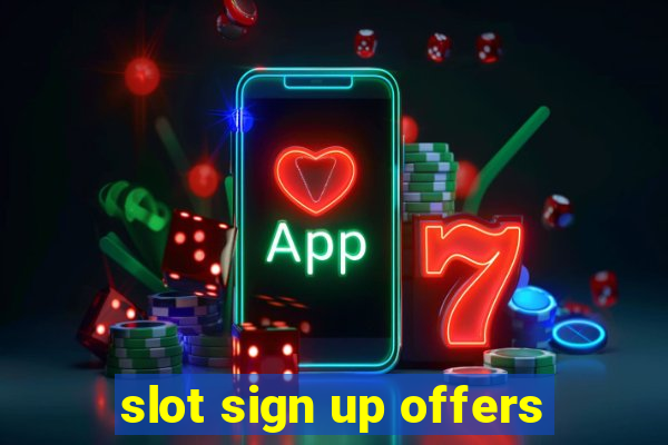 slot sign up offers