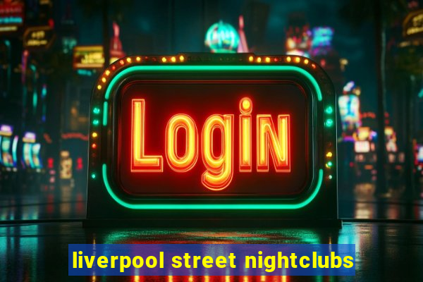 liverpool street nightclubs