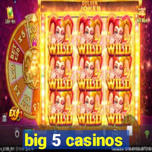 big 5 casinos