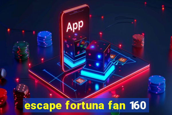 escape fortuna fan 160