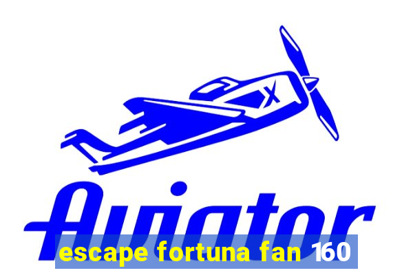 escape fortuna fan 160