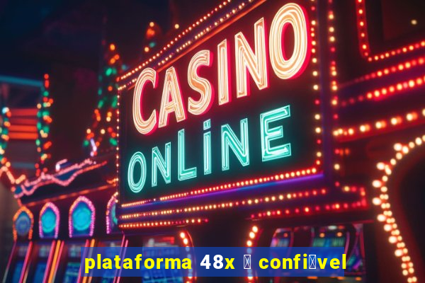 plataforma 48x 茅 confi谩vel