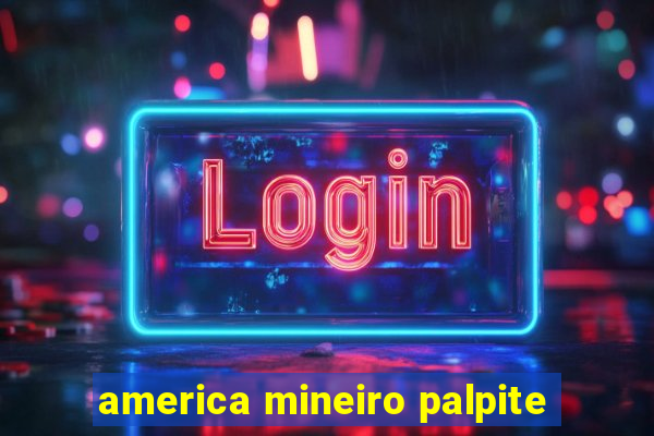 america mineiro palpite