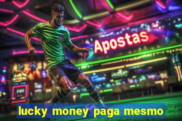 lucky money paga mesmo