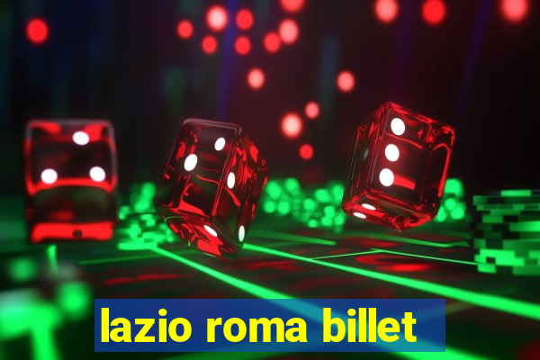 lazio roma billet