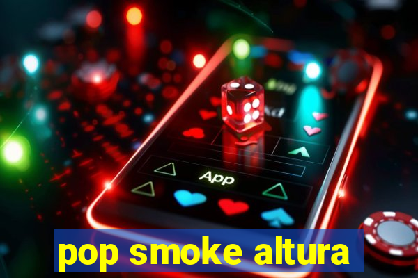 pop smoke altura