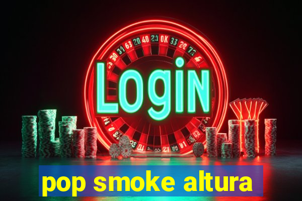 pop smoke altura