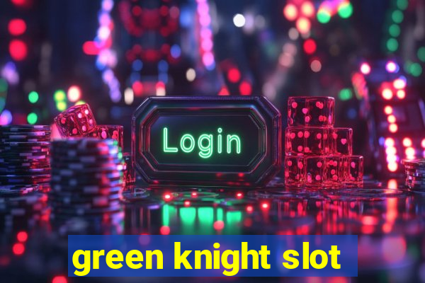 green knight slot