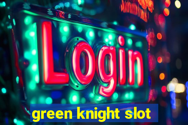 green knight slot