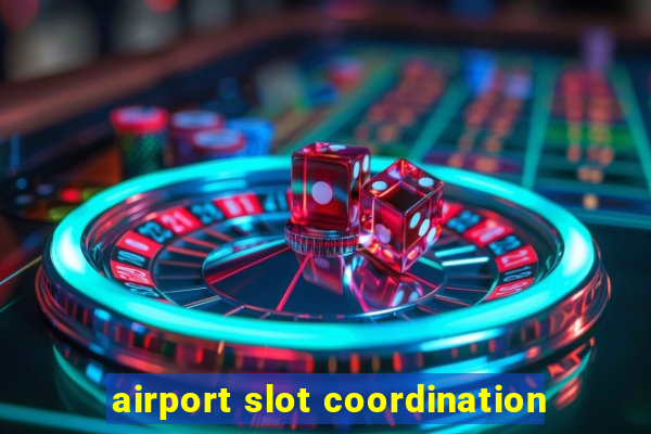 airport slot coordination