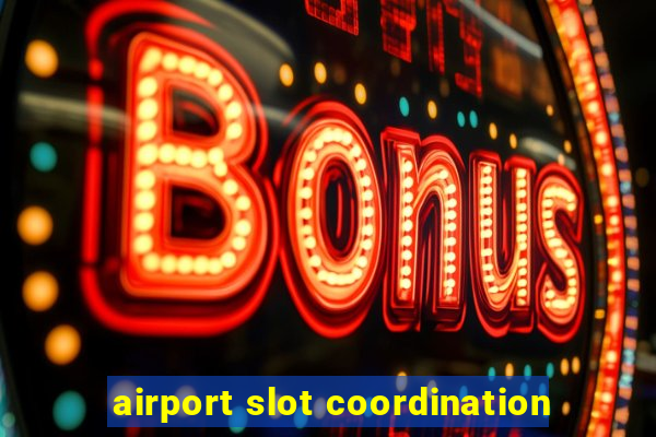 airport slot coordination