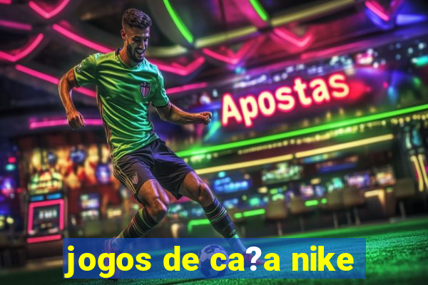 jogos de ca?a nike