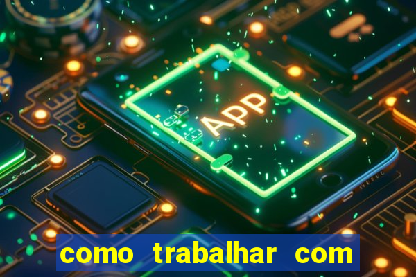 como trabalhar com plataforma de jogos de aposta