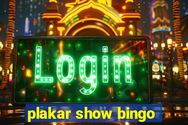 plakar show bingo