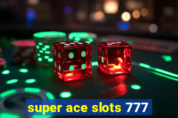 super ace slots 777