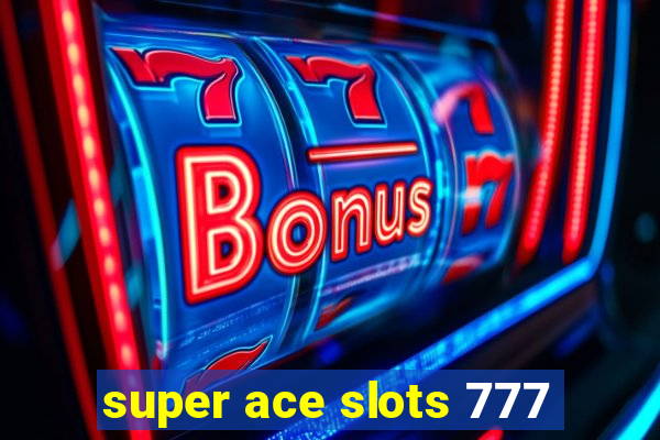 super ace slots 777