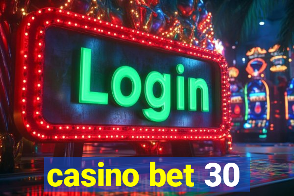 casino bet 30