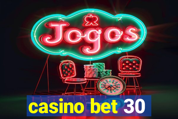 casino bet 30