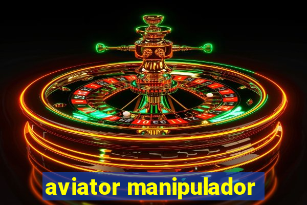 aviator manipulador