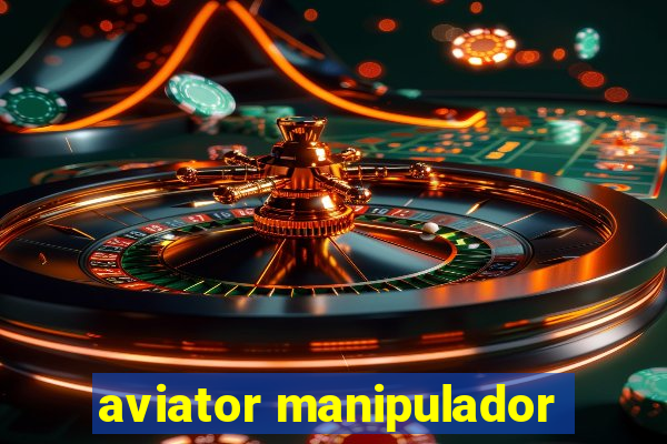 aviator manipulador