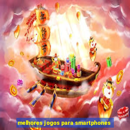 melhores jogos para smartphones