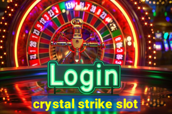 crystal strike slot