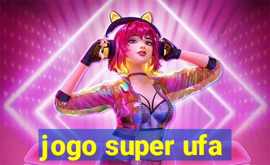 jogo super ufa